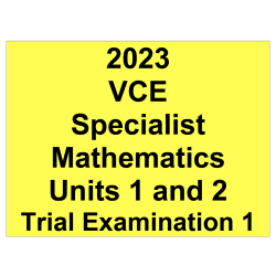 *2023 VCE Specialist Mathematics Units 1 and 2 Trial Exam 1 